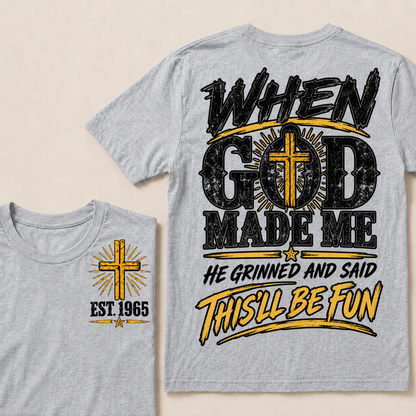 When God Made Me He Grinned And Said This'll Be Fun Custom Your Year T-shirt