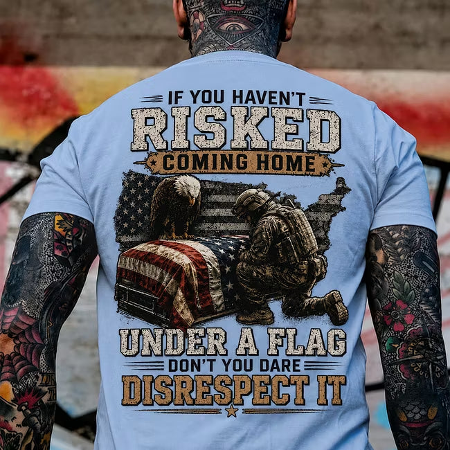 If You Haven't Risked Coming Home Under A Flag Custom Year Tops