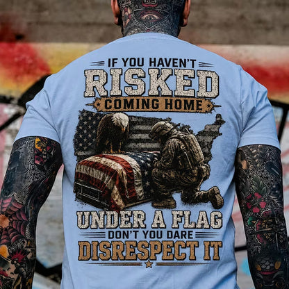 If You Haven't Risked Coming Home Under A Flag Custom Year Tops