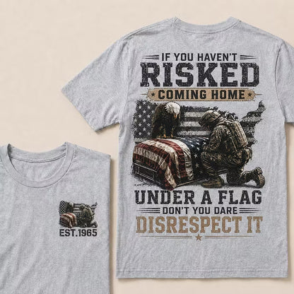 If You Haven't Risked Coming Home Under A Flag Custom Year Tops