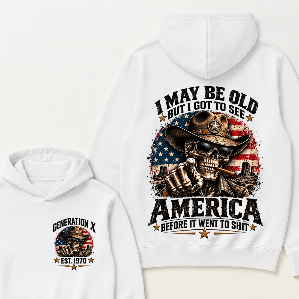 I May Be Old But I Got To See America Before It Went To Shit Generation X Est. Year Hoodie