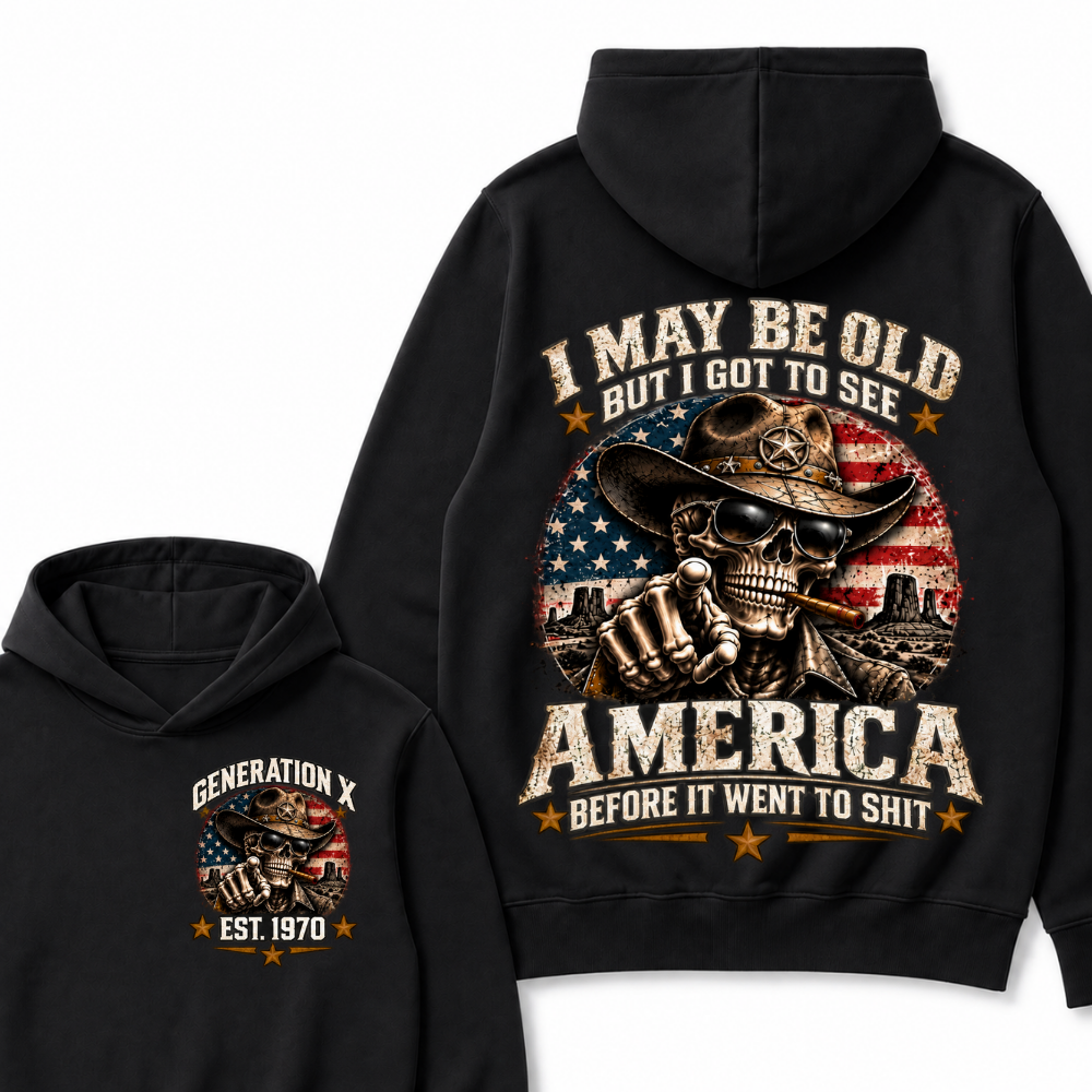 I May Be Old But I Got To See America Before It Went To Shit Generation X Est. Year Hoodie