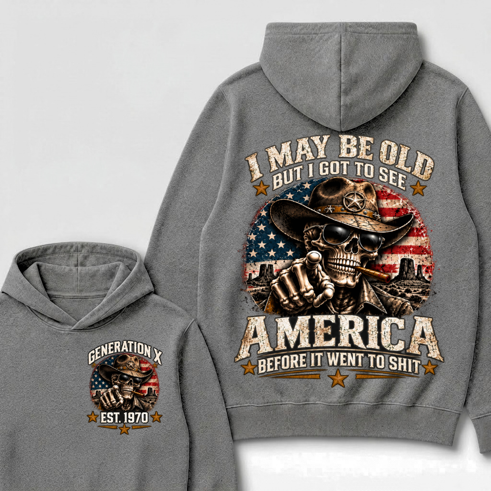 I May Be Old But I Got To See America Before It Went To Shit Generation X Est. Year Hoodie
