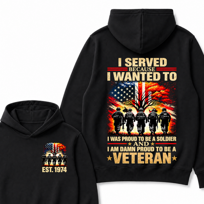 I Served Because I Wanted To I Was Proud To Be A Soldier And I Am Damn Proud To Be A Veteran Est. Year Hoodie
