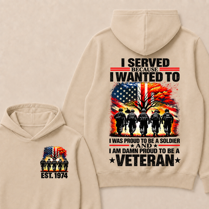 I Served Because I Wanted To I Was Proud To Be A Soldier And I Am Damn Proud To Be A Veteran Est. Year Hoodie