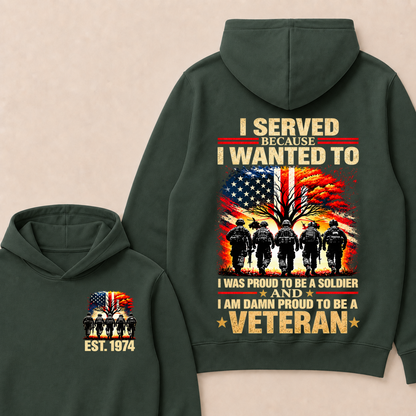 I Served Because I Wanted To I Was Proud To Be A Soldier And I Am Damn Proud To Be A Veteran Est. Year Hoodie