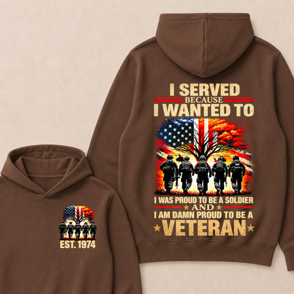 I Served Because I Wanted To I Was Proud To Be A Soldier And I Am Damn Proud To Be A Veteran Est. Year Hoodie