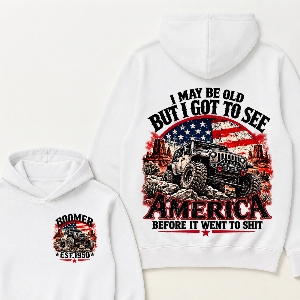 I May Be Old But I Got To See America Before It Went To Shit Boomer Est. Year Hoodie