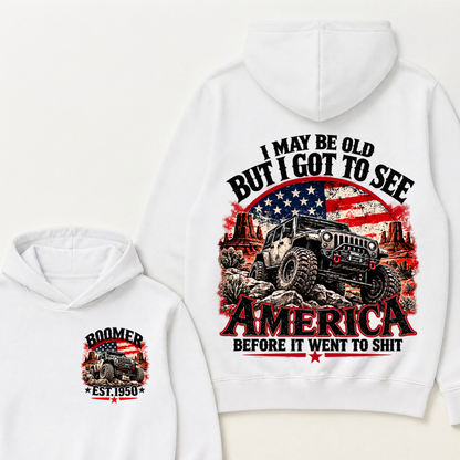 I May Be Old But I Got To See America Before It Went To Shit Boomer Est. Year Hoodie