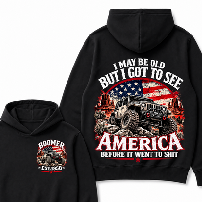 I May Be Old But I Got To See America Before It Went To Shit Boomer Est. Year Hoodie