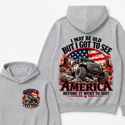 I May Be Old But I Got To See America Before It Went To Shit Boomer Est. Year Hoodie