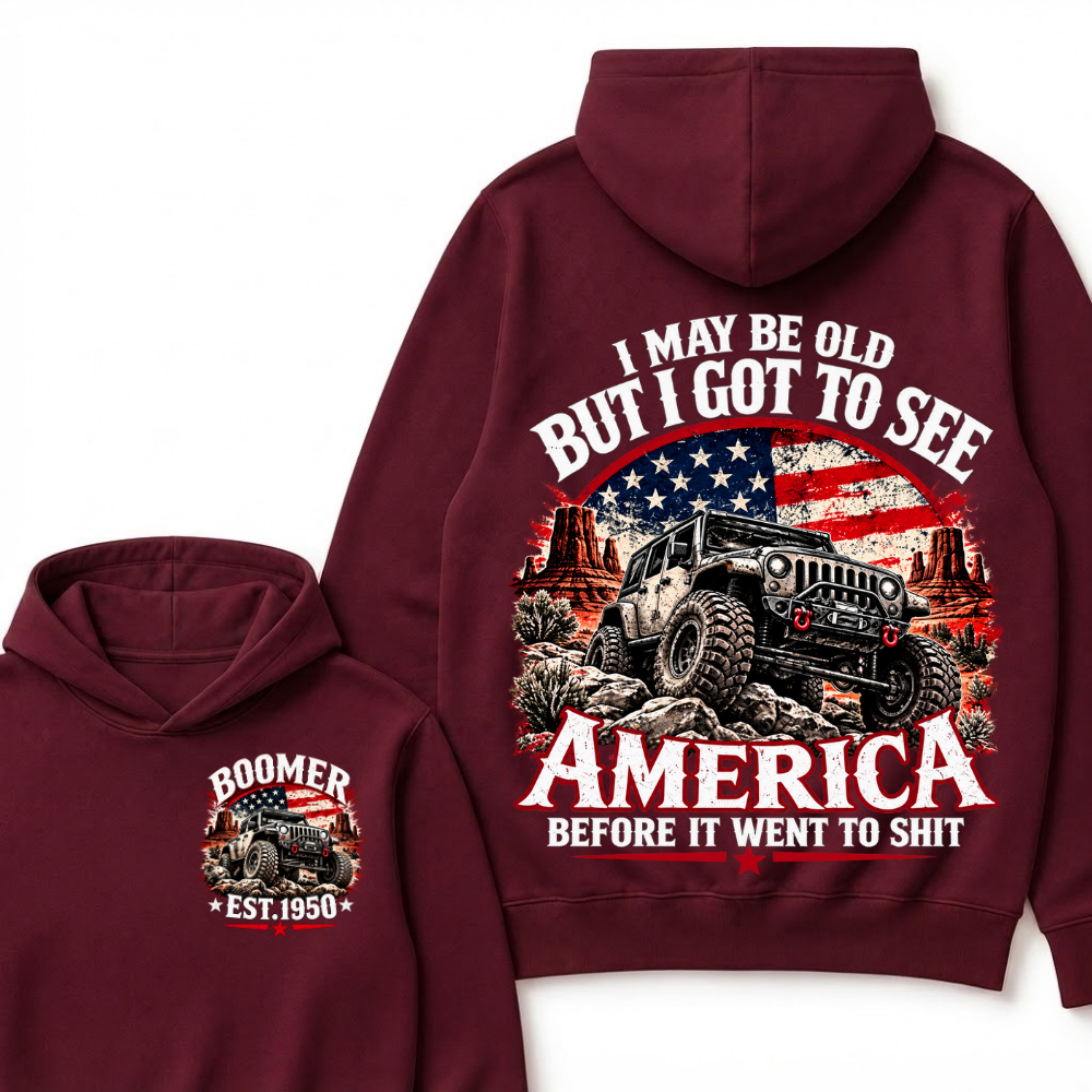 I May Be Old But I Got To See America Before It Went To Shit Boomer Est. Year Hoodie