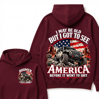 I May Be Old But I Got To See America Before It Went To Shit Boomer Est. Year Hoodie