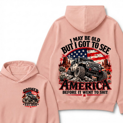 I May Be Old But I Got To See America Before It Went To Shit Boomer Est. Year Hoodie