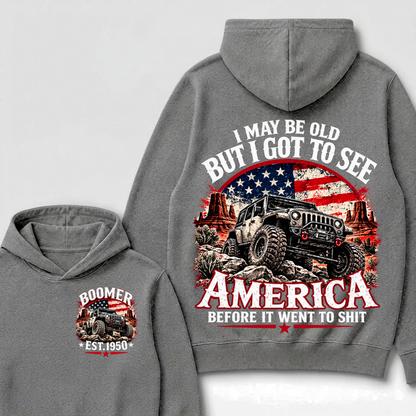 I May Be Old But I Got To See America Before It Went To Shit Boomer Est. Year Hoodie