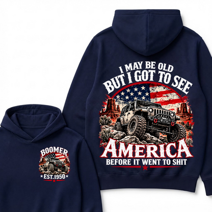 I May Be Old But I Got To See America Before It Went To Shit Boomer Est. Year Hoodie