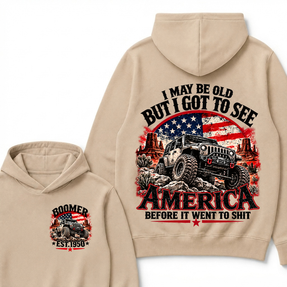 I May Be Old But I Got To See America Before It Went To Shit Boomer Est. Year Hoodie
