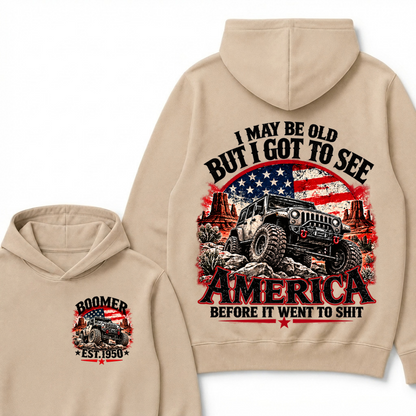 I May Be Old But I Got To See America Before It Went To Shit Boomer Est. Year Hoodie