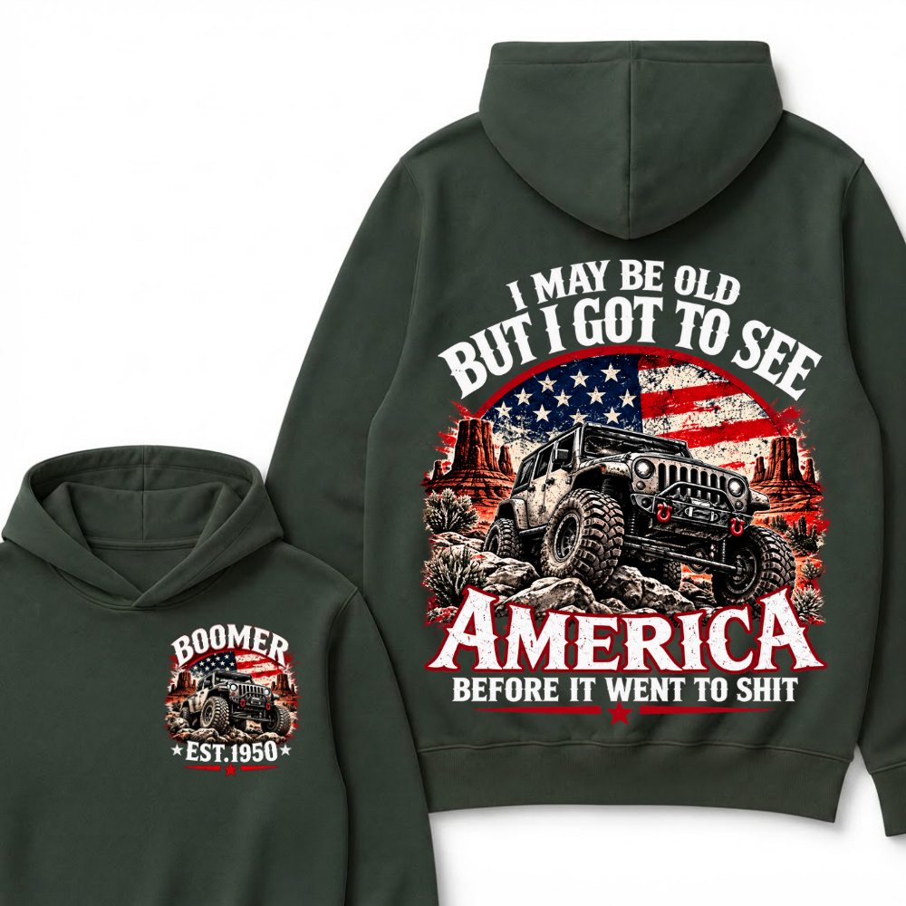 I May Be Old But I Got To See America Before It Went To Shit Boomer Est. Year Hoodie