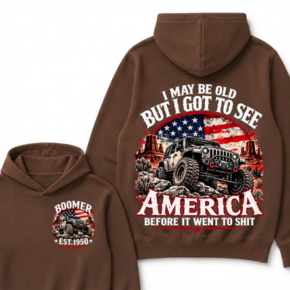 I May Be Old But I Got To See America Before It Went To Shit Boomer Est. Year Hoodie