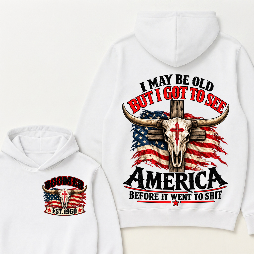I May Be Old But I Got To See America Before It Went To Shit Boomer Est. Year Hoodie