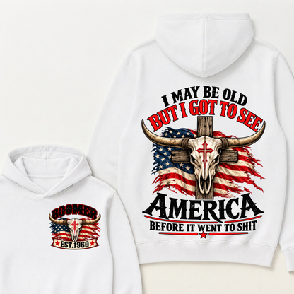 I May Be Old But I Got To See America Before It Went To Shit Boomer Est. Year Hoodie