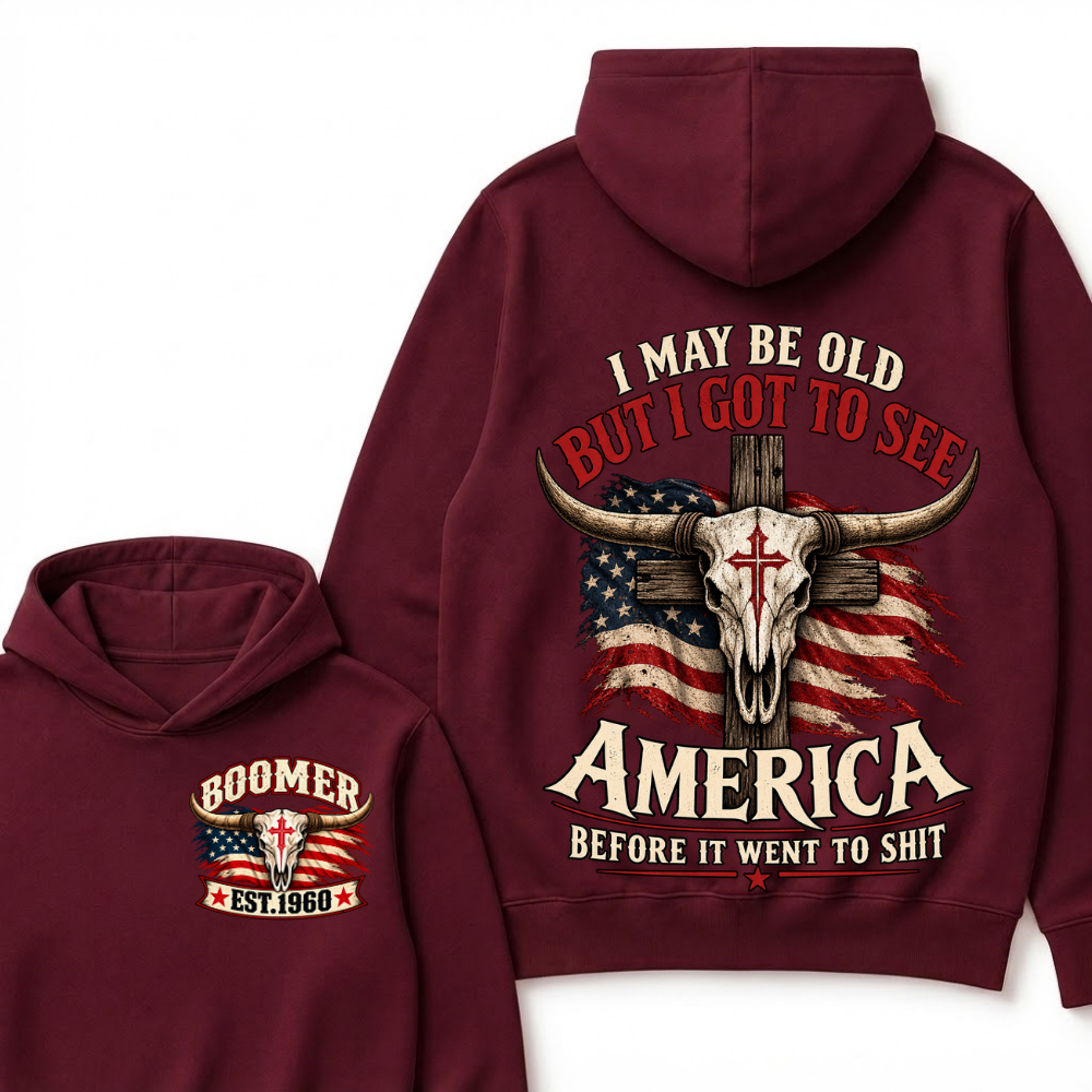 I May Be Old But I Got To See America Before It Went To Shit Boomer Est. Year Hoodie