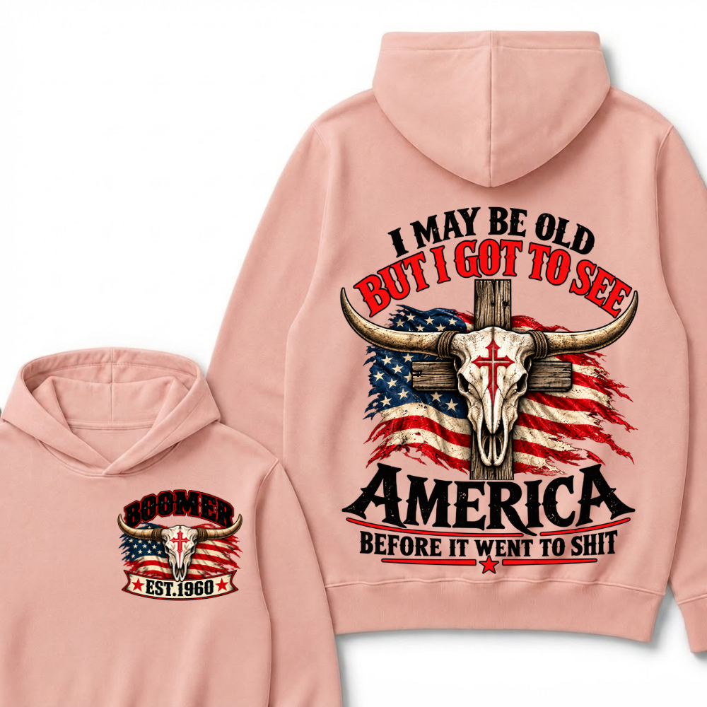 I May Be Old But I Got To See America Before It Went To Shit Boomer Est. Year Hoodie