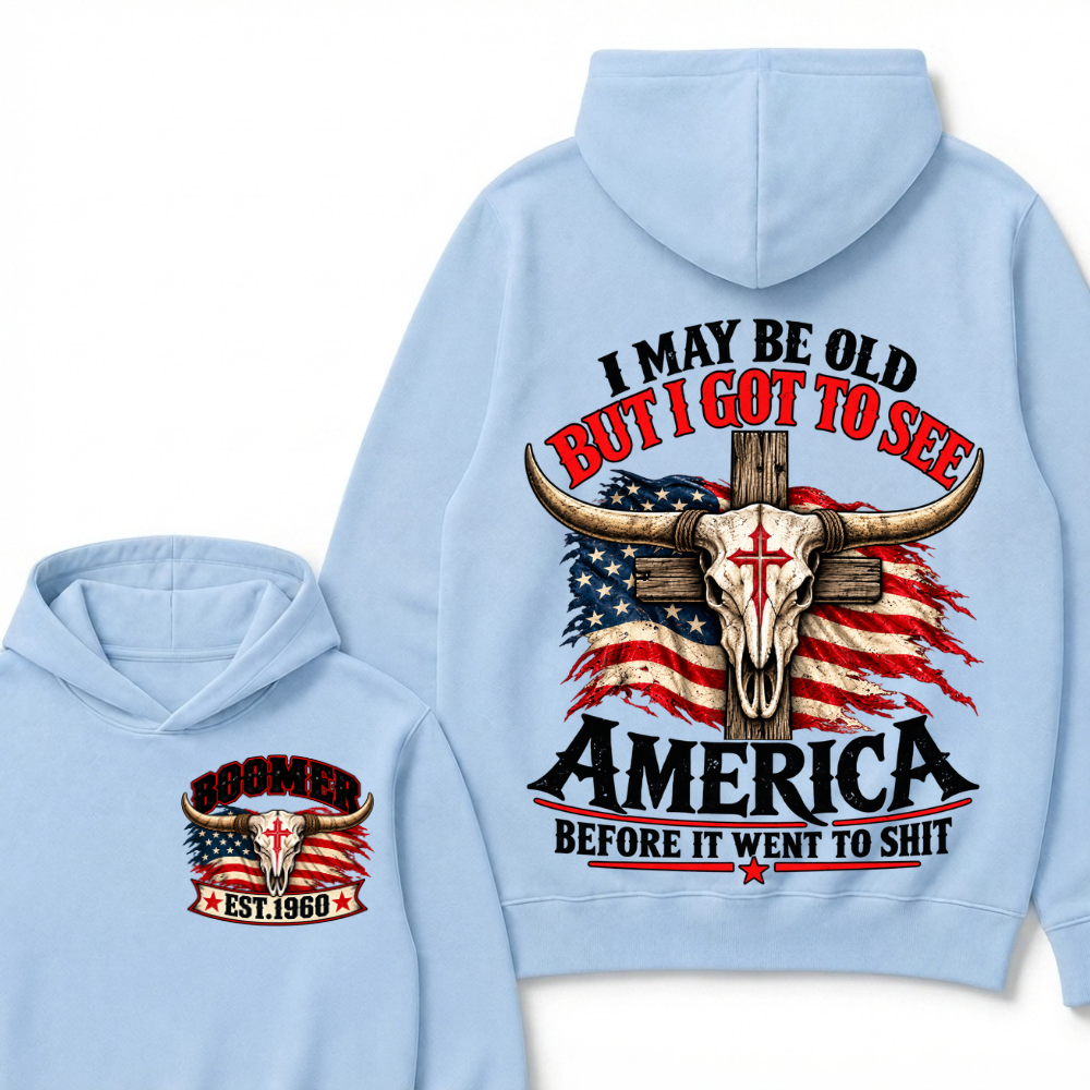 I May Be Old But I Got To See America Before It Went To Shit Boomer Est. Year Hoodie