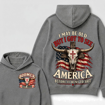 I May Be Old But I Got To See America Before It Went To Shit Boomer Est. Year Hoodie