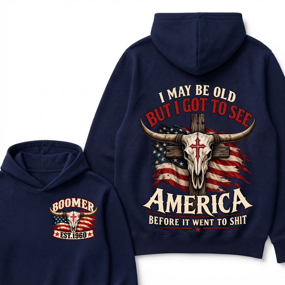 I May Be Old But I Got To See America Before It Went To Shit Boomer Est. Year Hoodie