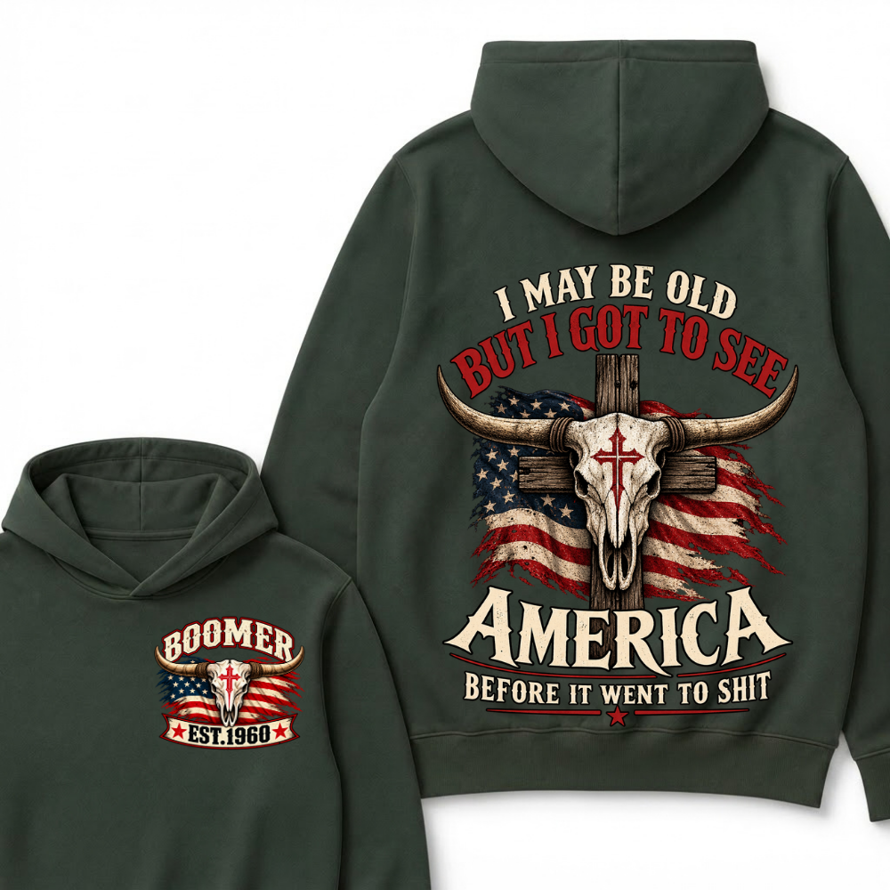 I May Be Old But I Got To See America Before It Went To Shit Boomer Est. Year Hoodie