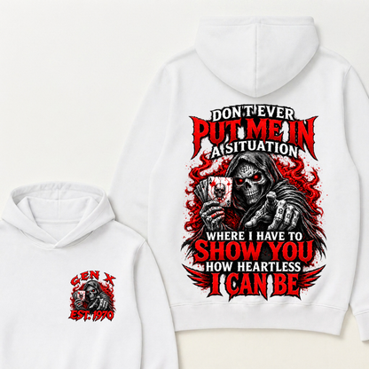 Don’t Ever Put Me In A Situation Where I Have To Show You How Heartless I Can Be Gen X Est. Year Hoodie