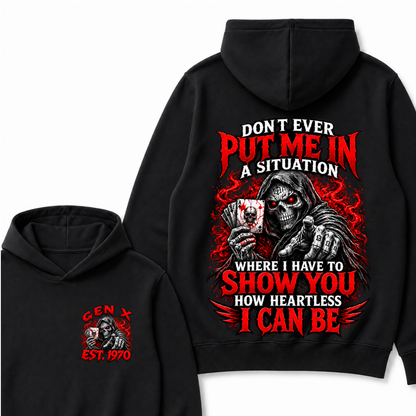 Don’t Ever Put Me In A Situation Where I Have To Show You How Heartless I Can Be Gen X Est. Year Hoodie