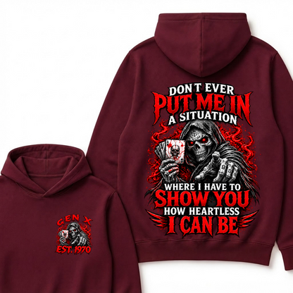 Don’t Ever Put Me In A Situation Where I Have To Show You How Heartless I Can Be Gen X Est. Year Hoodie