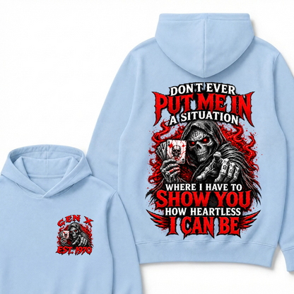 Don’t Ever Put Me In A Situation Where I Have To Show You How Heartless I Can Be Gen X Est. Year Hoodie