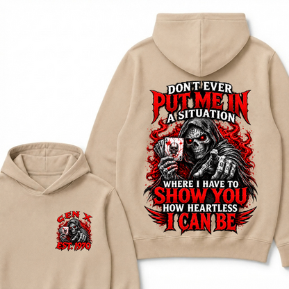 Don’t Ever Put Me In A Situation Where I Have To Show You How Heartless I Can Be Gen X Est. Year Hoodie