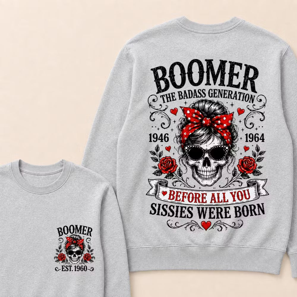 Custom Est.Year Boomer The Badass Generation 1946 1964 Before All You Sissies Were Born Crewneck