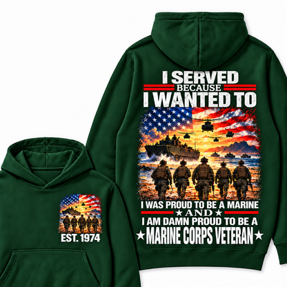 I Served Because I Wanted To I Was Proud To Be A Marine And I Am Damn Proud To Be A Marine Corps  Veteran Custom Year Hoodie