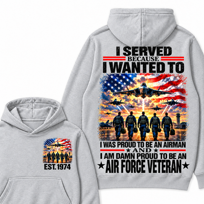 I Served Because I Wanted To I Was Proud To Be An Airman And I Am Damn Proud To Be An Air Force Veteran Custom Year Hoodie