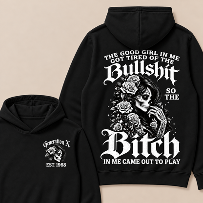 Custom EST.Year Generation X The Good Girl In Me Got Tired Of The Bullshit So The Bitch In Me Came Out To Play Hoodies