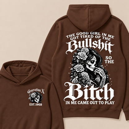 Custom EST.Year Generation X The Good Girl In Me Got Tired Of The Bullshit So The Bitch In Me Came Out To Play Hoodies