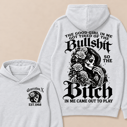 Custom EST.Year Generation X The Good Girl In Me Got Tired Of The Bullshit So The Bitch In Me Came Out To Play Hoodies