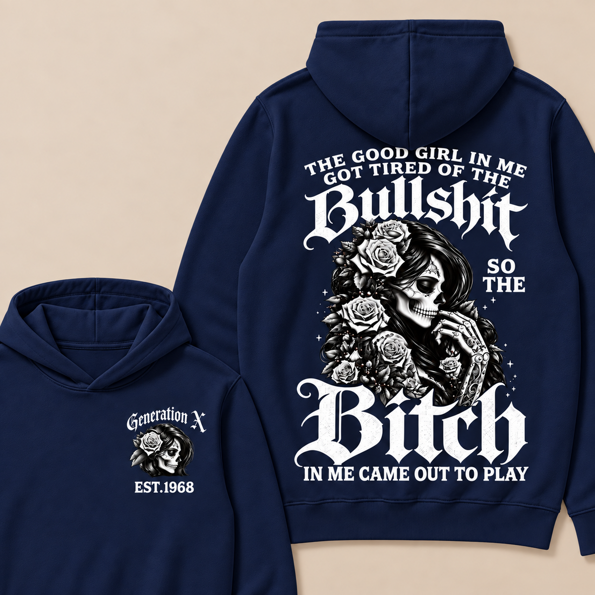 Custom EST.Year Generation X The Good Girl In Me Got Tired Of The Bullshit So The Bitch In Me Came Out To Play Hoodies