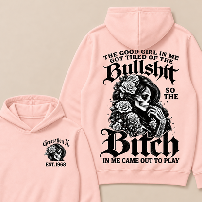 Custom EST.Year Generation X The Good Girl In Me Got Tired Of The Bullshit So The Bitch In Me Came Out To Play Hoodies