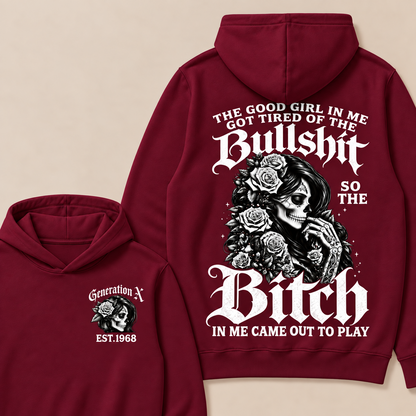 Custom EST.Year Generation X The Good Girl In Me Got Tired Of The Bullshit So The Bitch In Me Came Out To Play Hoodies
