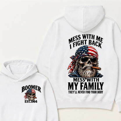 Boomer Est. Year Mess With Me I Fight Back Mess With My Family They’ll Never Find Your Body Hoodie