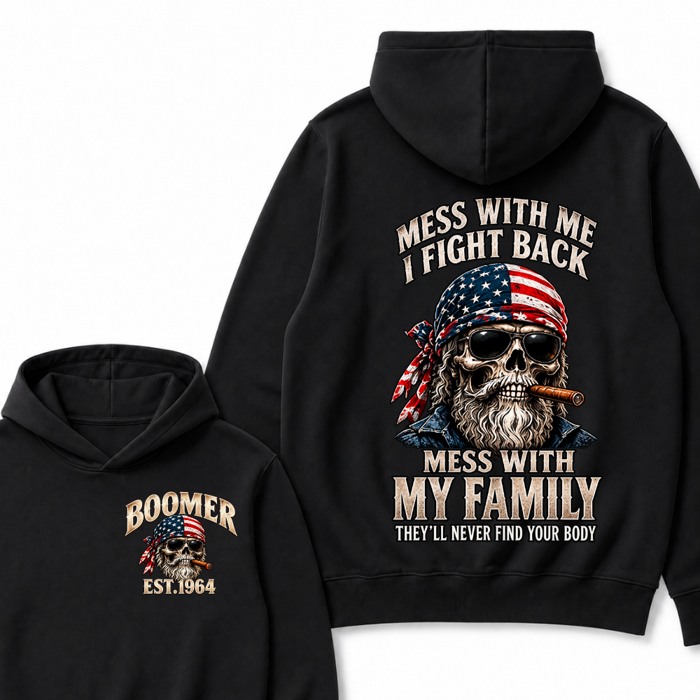 Boomer Est. Year Mess With Me I Fight Back Mess With My Family They’ll Never Find Your Body Hoodie