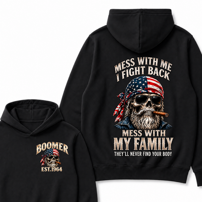 Boomer Est. Year Mess With Me I Fight Back Mess With My Family They’ll Never Find Your Body Hoodie