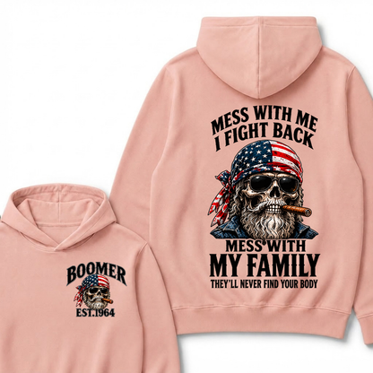 Boomer Est. Year Mess With Me I Fight Back Mess With My Family They’ll Never Find Your Body Hoodie